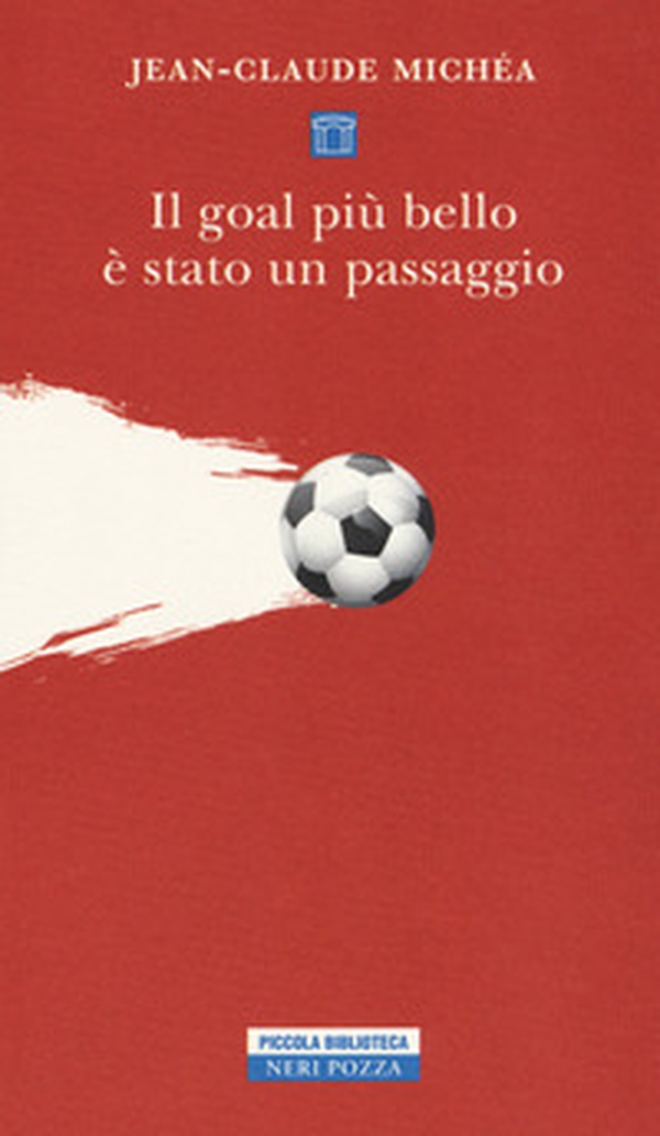 Il goal più bello è stato un passaggio. Scritti sul calcio - Librerie.coop Il goal più bello è stato un passaggio. Scritti sul calcio - Librerie.coop