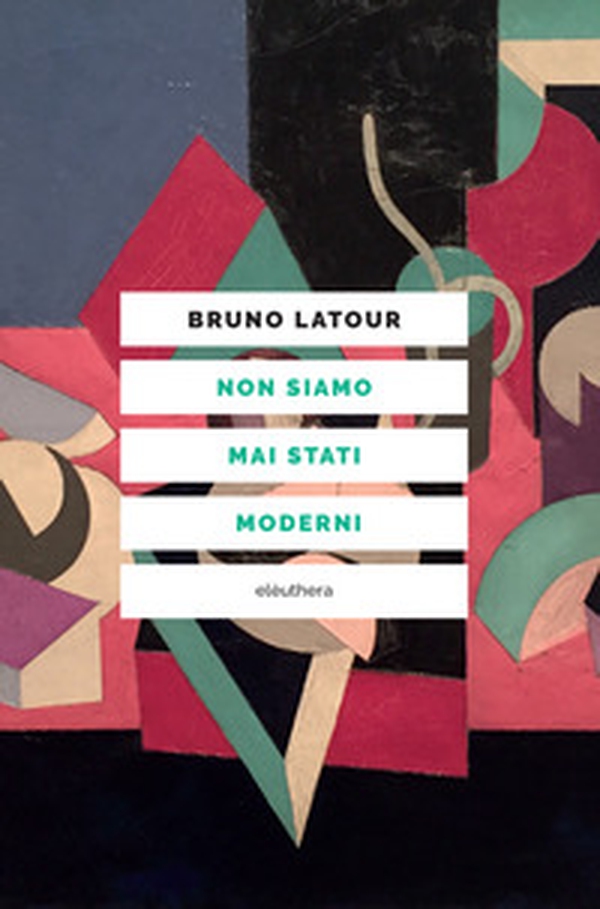 Non siamo mai stati moderni - Librerie.coop Non siamo mai stati moderni - Librerie.coop