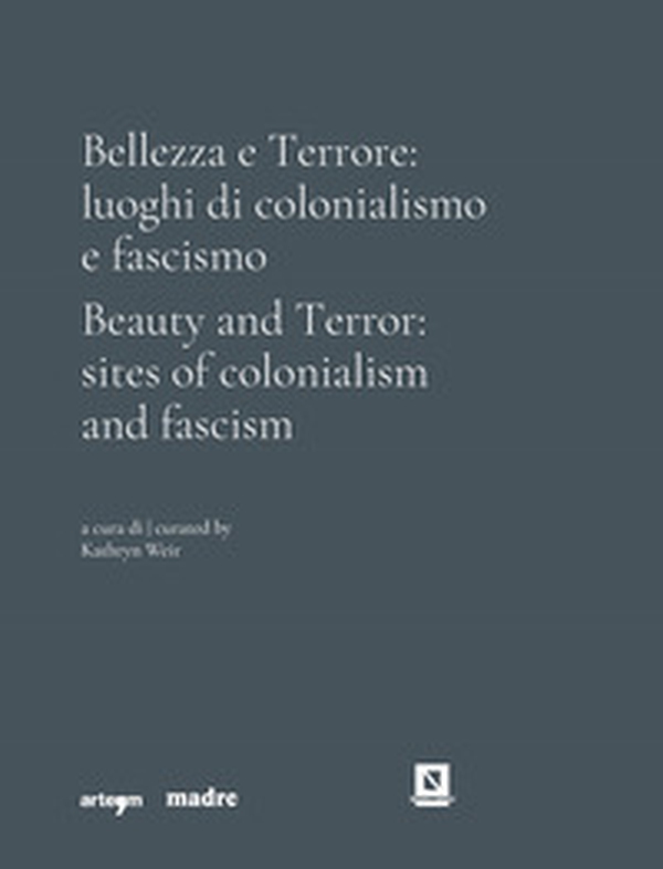 Bellezza e Terrore: luoghi di colonialismo e fascismo. Ediz. italiana e inglese - Librerie.coop Bellezza e Terrore: luoghi di colonialismo e fascismo. Ediz. italiana e inglese - Librerie.coop