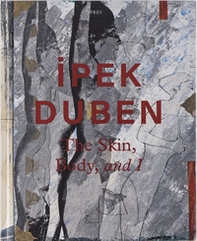 Ipek Duben: The Skin, Body, and I - Librerie.coop