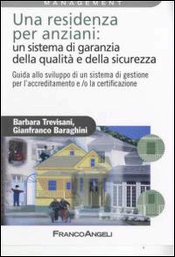 Una residenza per anziani: un sistema di garanzia della qualità e della sicurezza. Guida allo sviluppo di un sistema di gestione per l'accreditamento... - Librerie.coop Una residenza per anziani: un sistema di garanzia della qualità e della sicurezza. Guida allo sviluppo di un sistema di gestione per l'accreditamento... - Librerie.coop