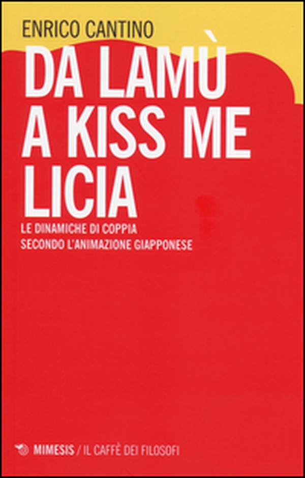Da Lamù a Kiss me Licia. Le dinamiche di coppia secondo l'animazione giapponese - Librerie.coop Da Lamù a Kiss me Licia. Le dinamiche di coppia secondo l'animazione giapponese - Librerie.coop