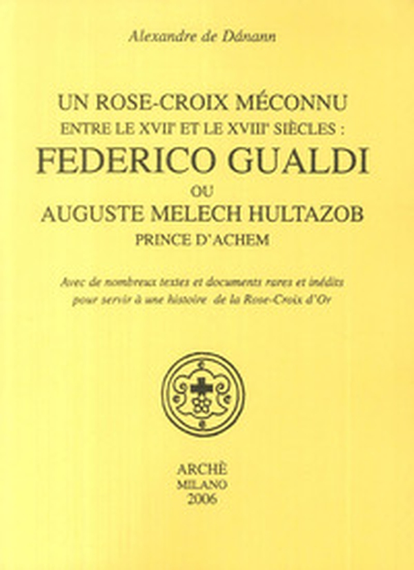 Un Rose-croix meconnu entre le XVIIe et le XVIIIe siècles: Federico Gualdi ou Auguste Melech Hultazob prince d'Achem - Librerie.coop Un Rose-croix meconnu entre le XVIIe et le XVIIIe siècles: Federico Gualdi ou Auguste Melech Hultazob prince d'Achem - Librerie.coop