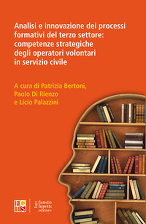Analisi e innovazione dei processi formativi del terzo settore: competenze strategiche degli operatori volontari in servizio civile - Librerie.coop Analisi e innovazione dei processi formativi del terzo settore: competenze strategiche degli operatori volontari in servizio civile - Librerie.coop