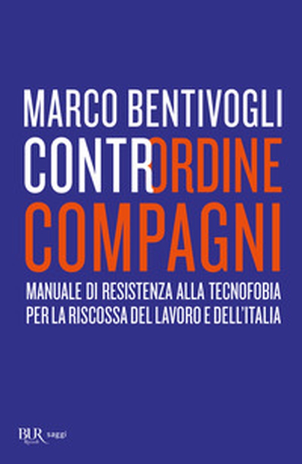 Contrordine compagni. Manuale di resistenza alla tecnofobia per la riscossa del lavoro e dell'Italia - Librerie.coop Contrordine compagni. Manuale di resistenza alla tecnofobia per la riscossa del lavoro e dell'Italia - Librerie.coop