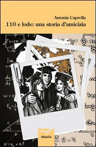 110 e lode. Una storia d'amicizia - Librerie.coop