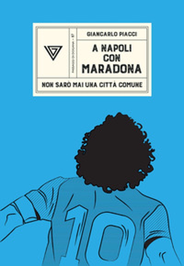 A Napoli con Maradona. Non sarò mai una città comune - Librerie.coop