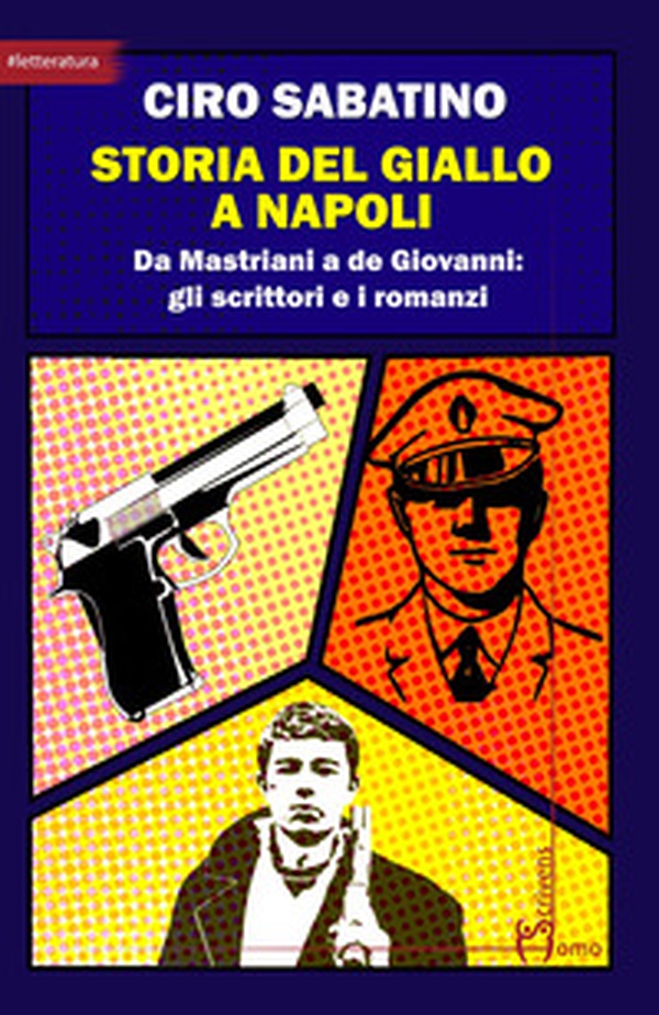 Storia del giallo a Napoli. Da Mastriani a de Giovanni: gli scrittori e i romanzi - Librerie.coop Storia del giallo a Napoli. Da Mastriani a de Giovanni: gli scrittori e i romanzi - Librerie.coop