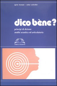 Dico bène? Principi di dizione. Analisi acustica ed articolatoria - Librerie.coop Dico bène? Principi di dizione. Analisi acustica ed articolatoria - Librerie.coop