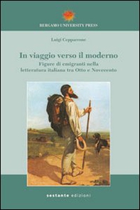 In viaggio verso il moderno. Figure di emigranti nella letteratura italiana fra Otto e Novecento - Librerie.coop