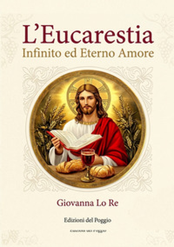 L'eucarestia. Infinito ed eterno amore - Librerie.coop