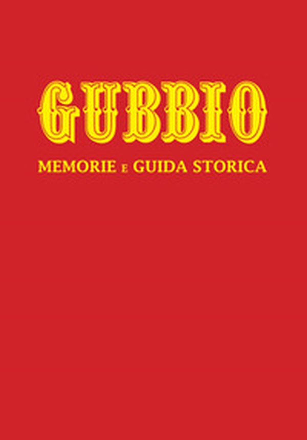 Gubbio. Memorie e guida storica - Librerie.coop Gubbio. Memorie e guida storica - Librerie.coop