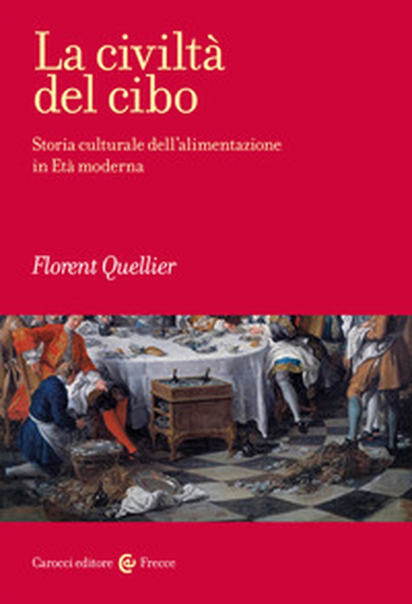 La civiltà del cibo. Storia culturale dell'alimentazione in Età moderna - Librerie.coop La civiltà del cibo. Storia culturale dell'alimentazione in Età moderna - Librerie.coop