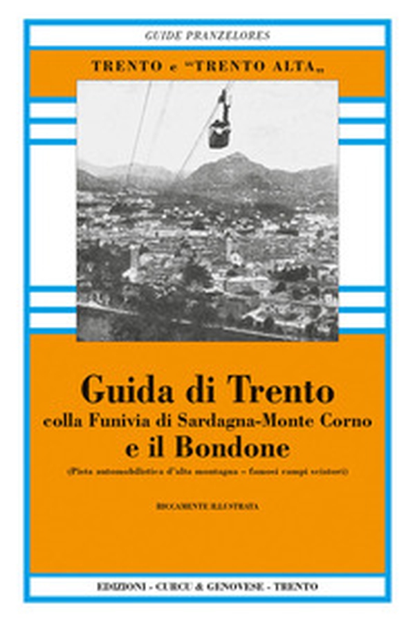 Guida di Trento e il Bondone colla funivia di Sardagna-monte Corno (rist. anast.) - Librerie.coop Guida di Trento e il Bondone colla funivia di Sardagna-monte Corno (rist. anast.) - Librerie.coop