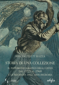 Storia di una collezione. Il patrimonio grafico degli Uffizi dal 1915 al 1960 e la rinascita dell'arte incisoria - Librerie.coop