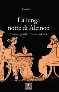 La lunga notte di Alcinoo. Come e perché è fatta l'Odissea - Librerie.coop La lunga notte di Alcinoo. Come e perché è fatta l'Odissea - Librerie.coop