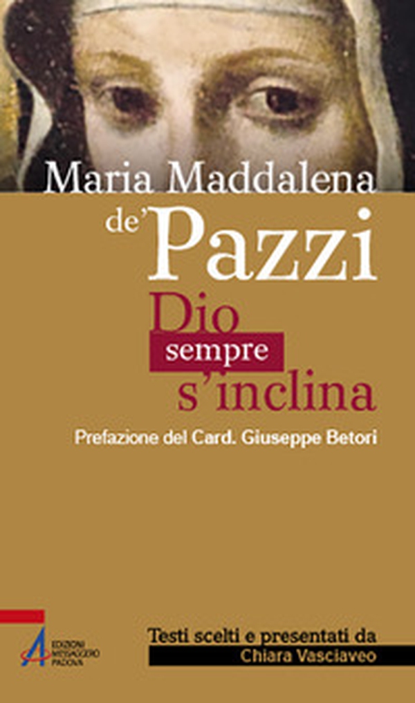 Maria Maddalena de' Pazzi. Dio sempre s'inclina - Librerie.coop Maria Maddalena de' Pazzi. Dio sempre s'inclina - Librerie.coop