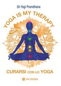 Yoga is my therapy. Curarsi con lo yoga - Librerie.coop