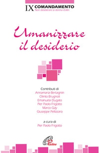 Umanizzare il desiderio. IX Comandamento. Non desiderare la donna d'altri - Librerie.coop