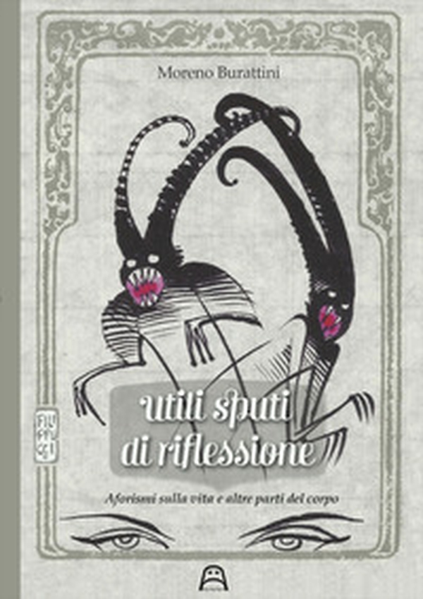 Utili sputi di riflessione. Aforismi sulla vita e altre parti del corpo - Librerie.coop Utili sputi di riflessione. Aforismi sulla vita e altre parti del corpo - Librerie.coop
