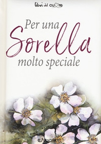 Per una sorella molto speciale - Librerie.coop Per una sorella molto speciale - Librerie.coop