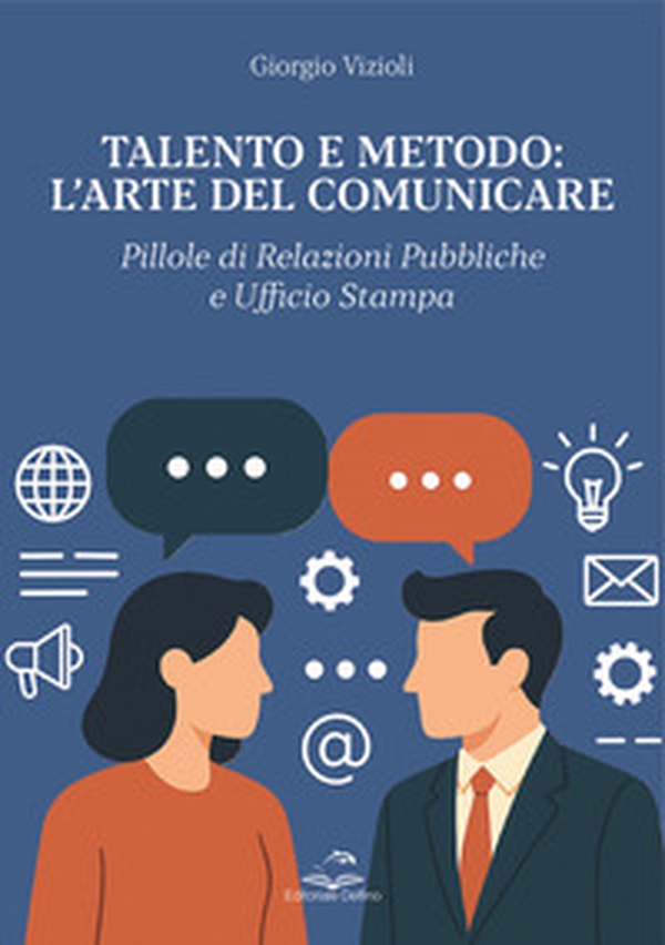 Talento e metodo: l'arte del comunicare. Pillole di relazioni pubbliche e ufficio stampa - Librerie.coop Talento e metodo: l'arte del comunicare. Pillole di relazioni pubbliche e ufficio stampa - Librerie.coop