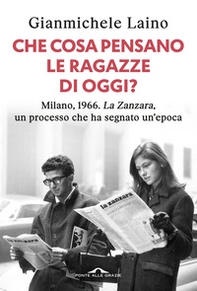 Che cosa pensano le ragazze di oggi? Milano, 1966. «La Zanzara», un processo che ha segnato un'epoca - Librerie.coop