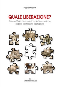 Quale liberazione? Il falso storico dell'insurrezione e della liberazione partigiana di Firenze - Librerie.coop Quale liberazione? Il falso storico dell'insurrezione e della liberazione partigiana di Firenze - Librerie.coop
