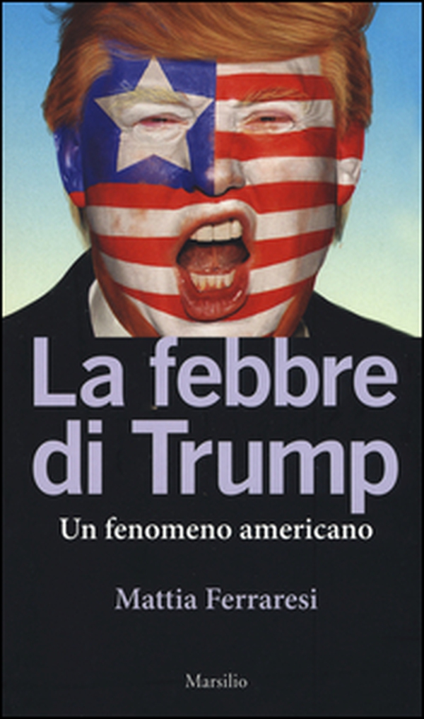 La febbre di Trump. Un fenomeno americano - Librerie.coop La febbre di Trump. Un fenomeno americano - Librerie.coop