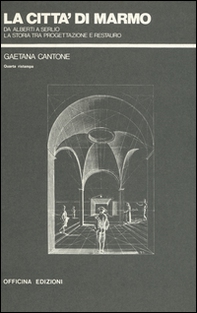 La città di marmo. Da Alberti a Serlio la storia tra progettazione e restauro - Librerie.coop