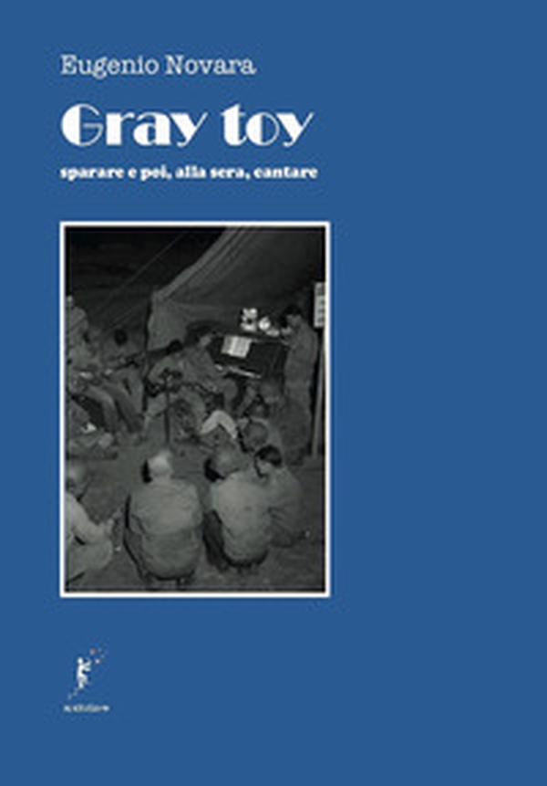 Gray toy. Sparare e poi, alla sera, cantare - Librerie.coop Gray toy. Sparare e poi, alla sera, cantare - Librerie.coop