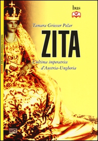 Zita l'ultima imperatrice d'Austria-Ungheria - Librerie.coop