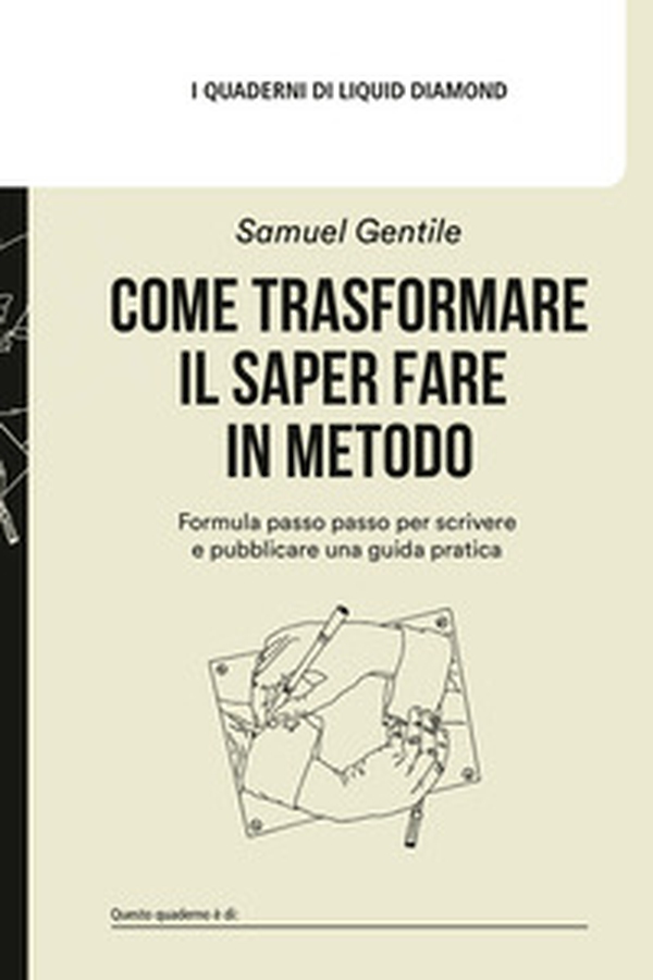 Come trasformare il saper fare in metodo. Formula passo passo per scrivere e pubblicare una guida pratica - Librerie.coop