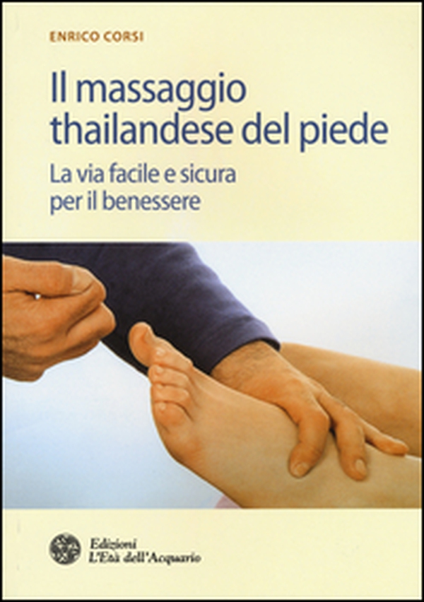 Il massaggio thailandese del piede. La via facile e sicura per il benessere - Librerie.coop Il massaggio thailandese del piede. La via facile e sicura per il benessere - Librerie.coop