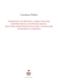 Giordano da Rivalto, Carlo Taglini, Ranieri Rossi e Leopoldo Bacci: quattro personaggi illustri e singolari di Rivalto e Chianni - Librerie.coop