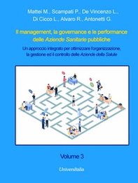 Il management, la governance e le performance delle Aziende Sanitarie pubbliche. Un approccio integrato per ottimizzare l'organizzazione, la gestione ed il controllo delle Aziende della Salute - Vol. 3 - Librerie.coop Il management, la governance e le performance delle Aziende Sanitarie pubbliche. Un approccio integrato per ottimizzare l'organizzazione, la gestione ed il controllo delle Aziende della Salute - Vol. 3 - Librerie.coop