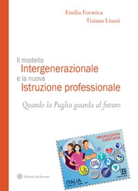 Il modello intergenerazionale e la nuova istruzione professionale. Quando la Puglia guarda al futuro - Librerie.coop Il modello intergenerazionale e la nuova istruzione professionale. Quando la Puglia guarda al futuro - Librerie.coop