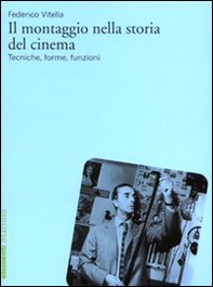 Il montaggio nella storia del cinema. Tecniche, forme, funzioni - Librerie.coop