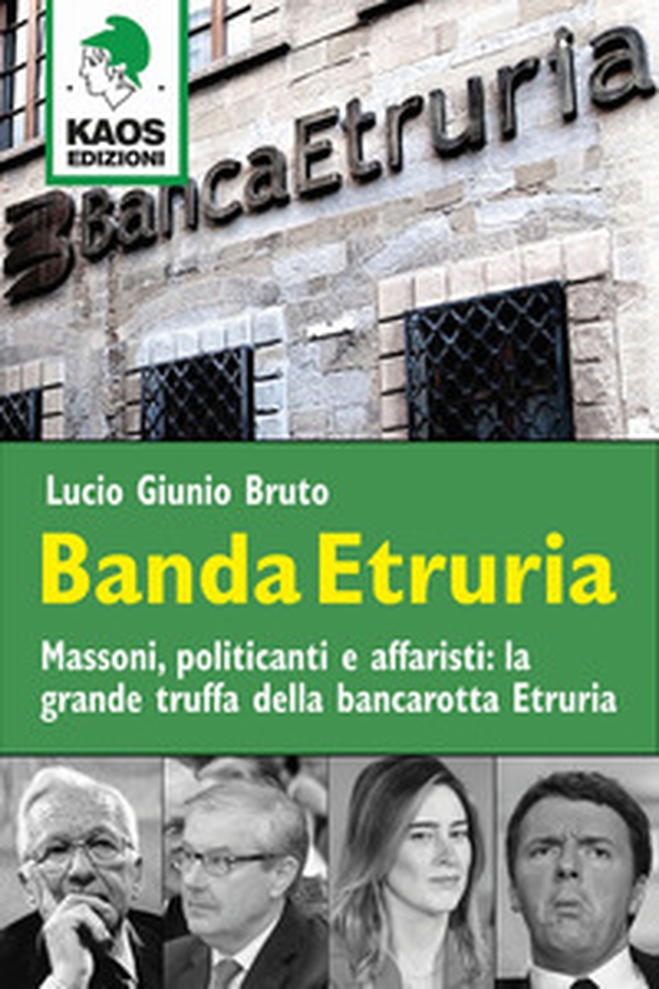 Banda Etruria. Massoni, politicanti e affaristi: la grande truffa della bancarotta Etruria - Librerie.coop Banda Etruria. Massoni, politicanti e affaristi: la grande truffa della bancarotta Etruria - Librerie.coop