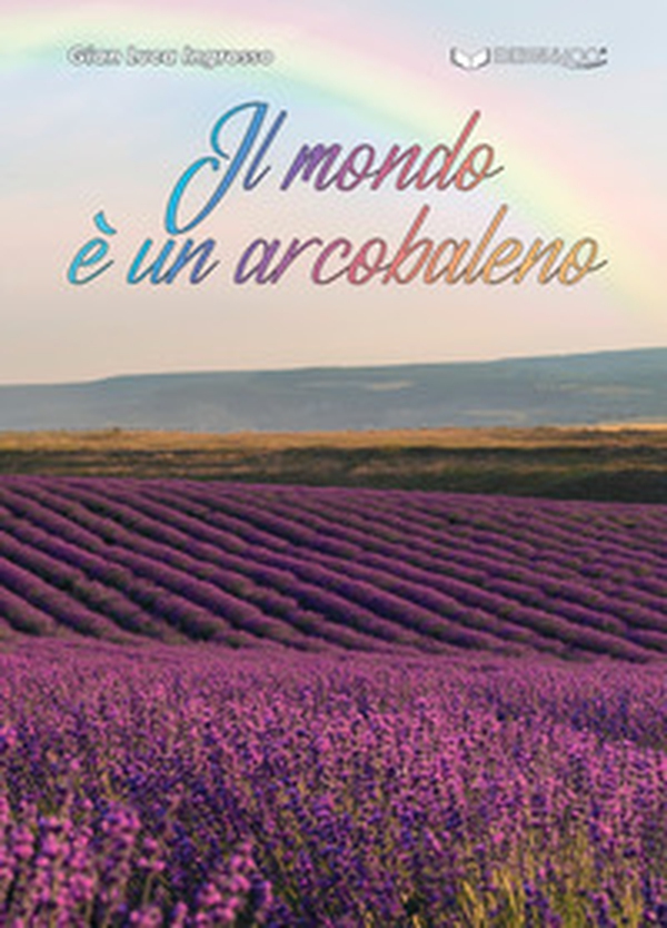 Il mondo è un arcobaleno - Librerie.coop Il mondo è un arcobaleno - Librerie.coop