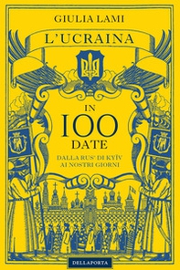 L'Ucraina in 100 date. Dalla Rus' di Kyiiv ai nostri giorni - Librerie.coop