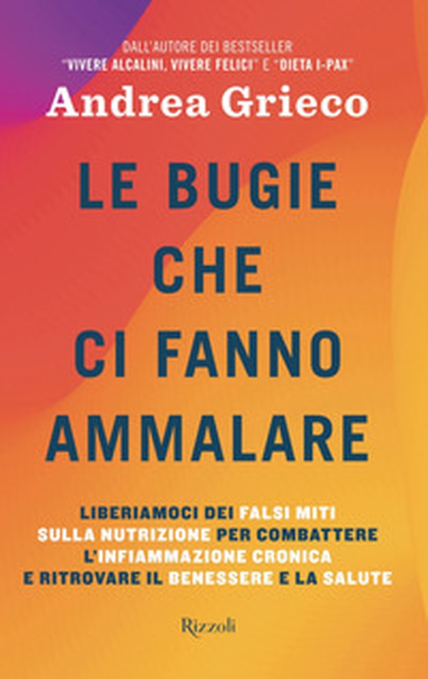 Le bugie che ci fanno ammalare. Liberiamoci dei falsi miti sulla nutrizione per combattere l'infiammazione cronica e ritrovare il benessere e la salute - Librerie.coop Le bugie che ci fanno ammalare. Liberiamoci dei falsi miti sulla nutrizione per combattere l'infiammazione cronica e ritrovare il benessere e la salute - Librerie.coop