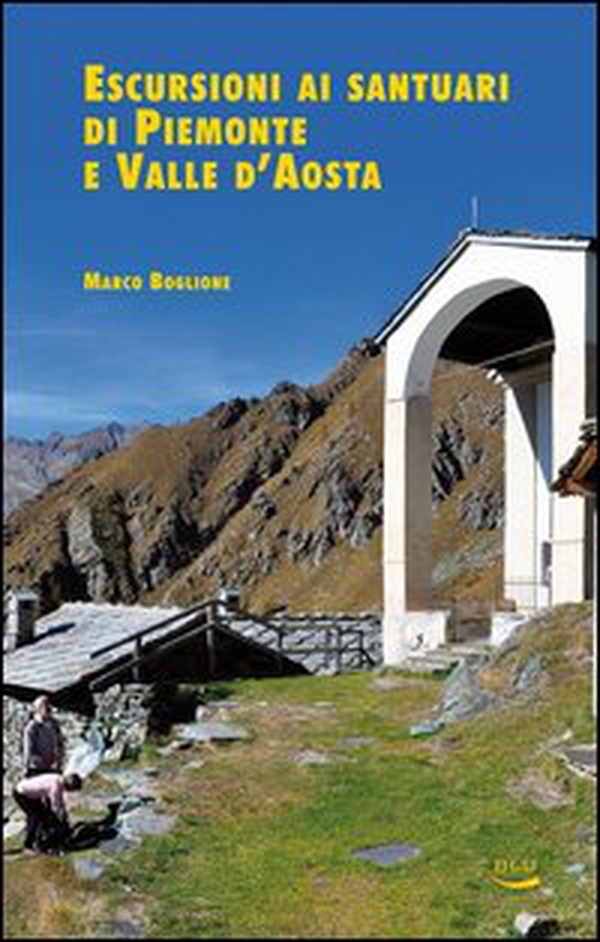 Escursioni ai santuari di Piemonte e Valle d'Aosta - Librerie.coop Escursioni ai santuari di Piemonte e Valle d'Aosta - Librerie.coop
