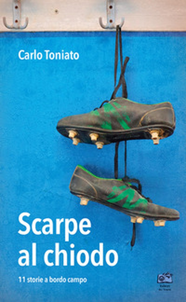 Scarpe al chiodo. 11 storie a bordo campo - Librerie.coop Scarpe al chiodo. 11 storie a bordo campo - Librerie.coop