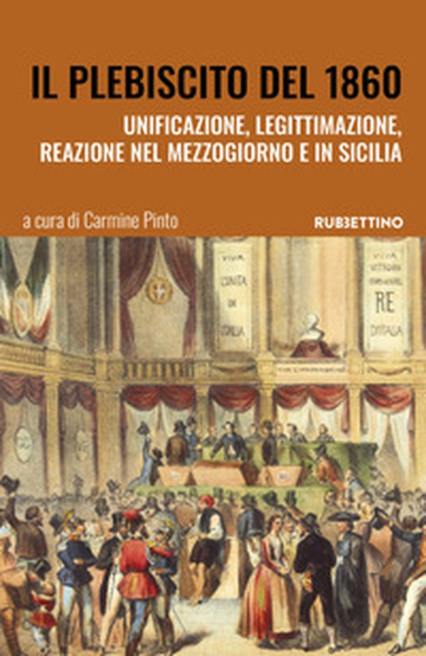 Il plebiscito del 1860. Unificazione, legittimazione, reazione nel Mezzogiorno e in Sicilia - Librerie.coop