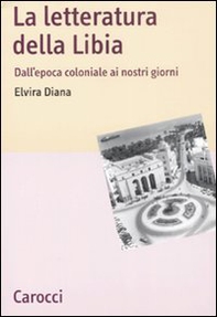 La letteratura della Libia. Dall'epoca coloniale ai nostri giorni - Librerie.coop