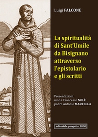 La spiritualità di Sant'Umile da Bisignano attraverso l'epistolario e gli scritti - Librerie.coop