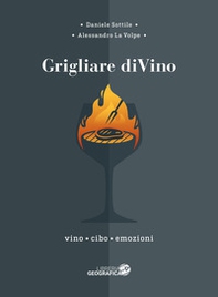 Grigliare diVino. Vino, cibo, emozioni - Librerie.coop