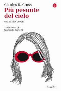 Più pesante del cielo. Vita di Kurt Cobain - Librerie.coop