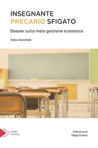 Insegnante precario sfigato. Dossier sulla mala gestione scolastica - Librerie.coop